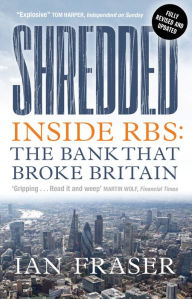 Title: Shredded: Inside RBS: The Bank That Broke Britain, Author: Ian Fraser