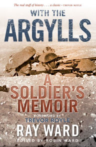 Title: With the Argylls: A Soldier's Memoir, Author: Ray Ward