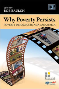 Title: Why Poverty Persists: Poverty Dynamics in Asia and Africa, Author: Bob Baulch