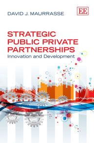 Title: Strategic Public Private Partnerships: Innovation and Development, Author: David J. Maurrasse