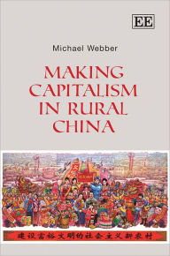 Title: Making Capitalism in Rural China, Author: Michael Webber