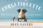 Forgetiquette: What to Do When Someone You Love Begins to Forget