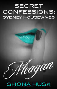 Title: Secret Confessions: Sydney Housewives - Meagan, Author: Shona Husk