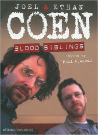 Title: Joel and Ethan Coen: Blood Siblings, Author: Paul A. Woods