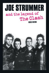 Title: Joe Strummer and the Legend of the Clash, Author: Kris Needs