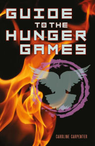 Title: Guide to The Hunger Games: The World of The Hunger Games, Author: Caroline Carpenter