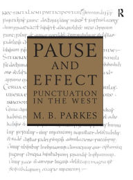 Title: Pause and Effect: An Introduction to the History of Punctuation in the West / Edition 1, Author: M.B. Parkes