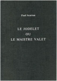 Title: Le Jodelet ou le Maistre Valet, Author: Paul Scarron