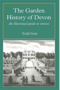 Title: The Garden History Of Devon: An Illustrated Guide to Sources, Author: Todd Gray