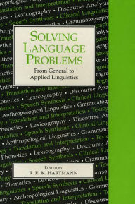 Title: Solving Language Problems: From General to Applied Linguistics / Edition 1, Author: Aiden Cahill