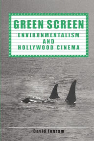 Title: Green Screen: Environmentalism and Hollywood Cinema / Edition 1, Author: David Ingram