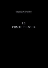 Title: Le Comte D'Essex, Author: Thomas Corneille