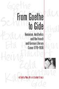 Title: From Goethe To Gide: Feminism, Aesthetics and the Literary Canon in France and Germany, 1770-1936 / Edition 2, Author: Mary Orr