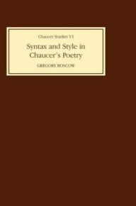 Title: Syntax and Style in Chaucer's Poetry, Author: G H Roscow