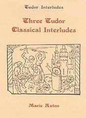 Title: Three Tudor Classical Interludes: Thersites, Jacke Jugeler, Horestes, Author: Marie Axton