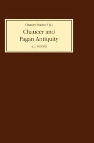Title: Chaucer and Pagan Antiquity, Author: Alastair J. Alastair J. Minnis