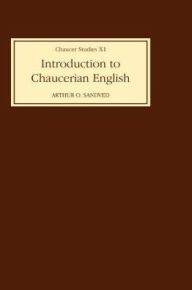 Title: Introduction to Chaucerian English, Author: Arthur O Sandved