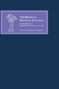 Title: The Medieval Mystical Tradition in England IV: The Exeter Symposium IV: Papers Read at Dartington Hall, July 1987, Author: Marion Glasscoe