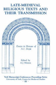 Title: Late-Medieval Religious Texts and their Transmission: Essays in Honour of A.I. Doyle, Author: Alastair J. Alastair J. Minnis