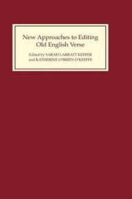 Title: New Approaches to Editing Old English Verse, Author: Sarah Larratt Keefer