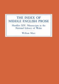 Title: The Index of Middle English Prose: Handlist XIV: Manuscripts in The National Library of Wales (Llyfrgell Genedlaethol Cymru), Aberystwyth, Author: C. William Marx