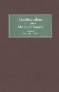 Title: Multilingualism in Later Medieval Britain, Author: D A Trotter