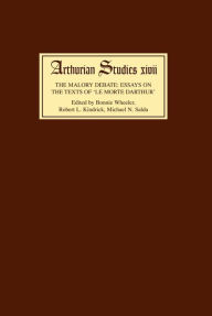 Title: The Malory Debate: Essays on the Texts of <I>Le Morte Darthur</I>, Author: Bonnie Wheeler