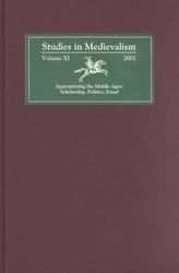 Studies in Medievalism XI: Appropriating the Middle Ages: Scholarship, Politics, Fraud