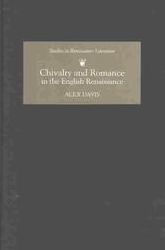 Title: Chivalry and Romance in the English Renaissance, Author: Alex Davis