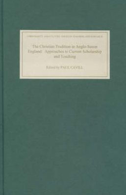 The Christian Tradition in Anglo-Saxon England: Approaches to Current Scholarship and Teaching