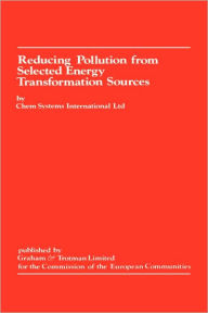 Title: Reducing Pollution from Selected Energy Transformation Sources / Edition 1, Author: Chem Systems International Ltd