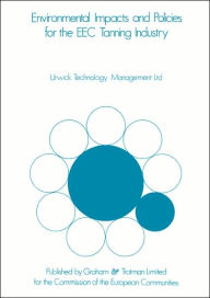 Title: Environmental Impacts & Policies for the EEC Tanning Industry, Author: Urwick Technology Management Ltd.