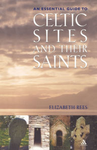Title: Celtic Sites and Their Saints: A Guidebook, Author: Elizabeth Rees