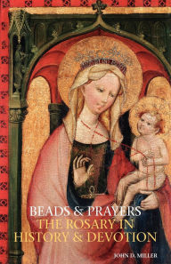 Title: Beads and Prayers: The Rosary in History and Devotion, Author: John Desmond Miller