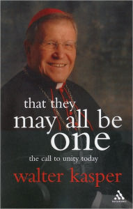 Title: That They May All Be One: The Call to Unity Today, Author: Walter Kasper