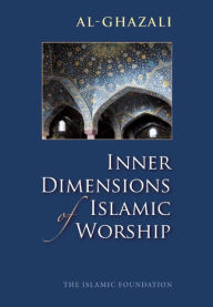 Title: Inner Dimensions of Islamic Worship, Author: Imam al-Ghazali