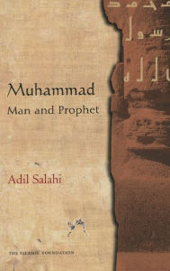 Title: Muhammad: Man and Prophet, Author: Adil Salahi