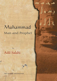 Title: Muhammad: Man and Prophet, Author: Adil Salahi