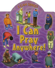 Title: I Can Pray Anywhere!, Author: Aisha Ghani