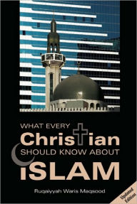 Title: What Every Christian Should Know About Islam, Author: Ruqaiyyah Waris Maqsood