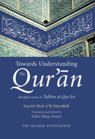Title: Towards Understanding the Qur'an: English Only Edition, Author: Sayyid Abul A'la Mawdudi