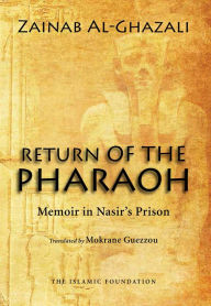 Title: Return of the Pharaoh: Memoir in Nasir's Prision, Author: Zainab Al-Ghazali