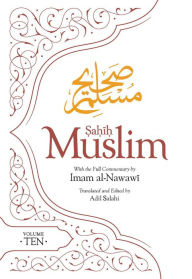 Title: Sahih Muslim (Volume 10): With the Full Commentary by Imam Nawawi, Author: Imam Abul-Husain Muslim