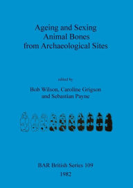 Title: Ageing and Sexing Animal Bones from Archaeological Sites, Author: Bob Wilson