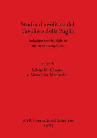 Title: Studi sul neolitico del Tavoliere della Puglia: Indagine territoriale in un' area-campione, Author: Selene M Cassano