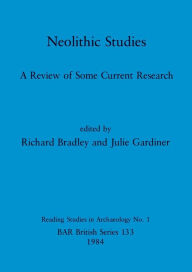 Title: Neolithic Studies: A Review of Some Current Research, Author: Richard Bradley