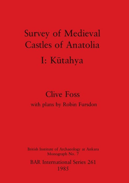 Survey of Medieval Castles of Anatolia I: KÃ¯Â¿Â½tahya
