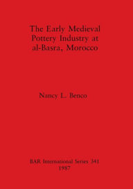 Title: The Early Medieval Pottery Industry at al-Basra, Morocco, Author: Nancy L Benco