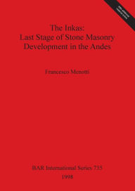 Title: Inkas: Last Stage of Stone Masonry Development in the Ades, Author: Francesco Menotti