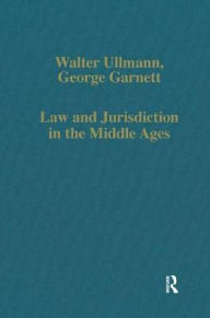 Title: Law and Jurisdiction in the Middle Ages / Edition 1, Author: Walter Ullmann